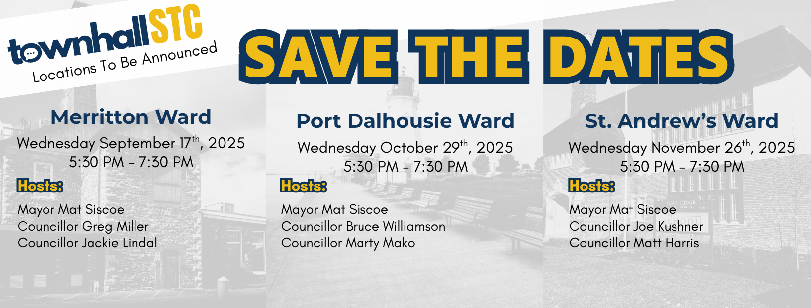 townhallSTC save the dates: Merritton Ward Wednesday, September 17, 2025 5:30 PM – 7:30 PM, Port Dalhousie Ward Wednesday, October 29, 2025 5:30 PM – 7:30 PM, St. Andrew’s Ward Wednesday, November 26, 2025 5:30 PM – 7:30 PM